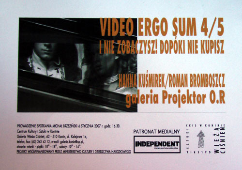 06 I 2007 KONIN galeria Wieża Ciśnień. Impreza z cyklu VIDEO ERGO SUM. Hanna Kuśmirek i Roman Bromboszcz; I nie zobaczysz! Dopóki nie kupisz.